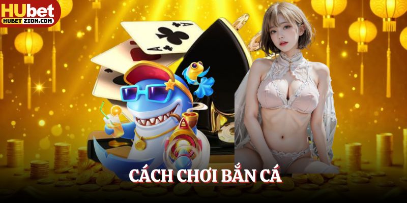cach-choi-ban-ca